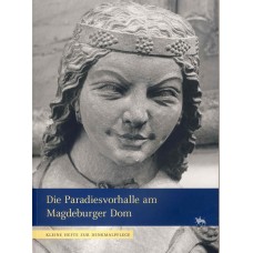 Kleine Hefte zur Denkmalpflege 6: Die Paradiesvorhalle am Magdeburger Dom. Baugeschichte und Restaurierung